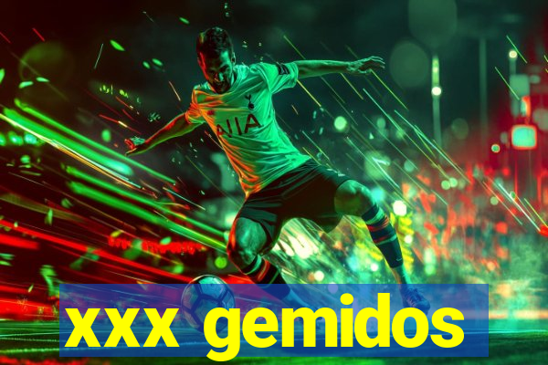 xxx gemidos